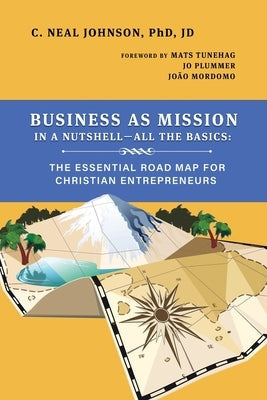 Business as Mission in a Nutshell--All the Basics: The Essential Road Map for Christian Entrepreneurs Paperback Roadrunner Press