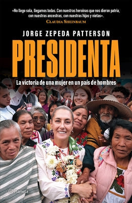 Presidenta: La Victoria de Una Mujer En Un País de Hombres / Madam President: A Woman's Victory in a Country of Men by Zepeda Patterson, Jorge