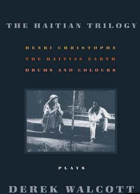 The Haitian Trilogy: Plays: Henri Christophe, Drums and Colours, and the Haytian Earth Paperback Farrar, Strauss & Giroux-3pl