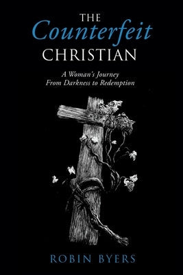 The Counterfeit Christian: A Woman's Journey From Darkness to Redemption Xulon Press