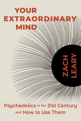 Your Extraordinary Mind: Psychedelics in the 21st Century and How to Use Them Paperback Sounds True