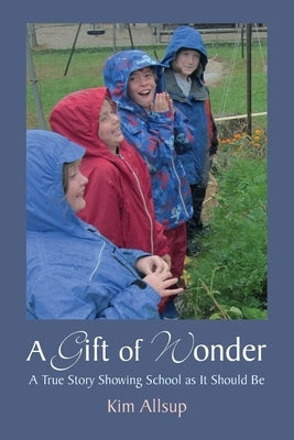 A Gift of Wonder: A True Story Showing School as It Should Be Paperback Lindisfarne Books