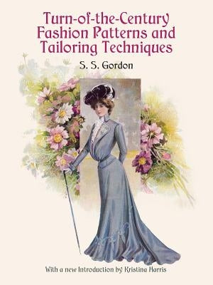 Turn-Of-The-Century Fashion Patterns and Tailoring Techniques Paperback Dover Publications