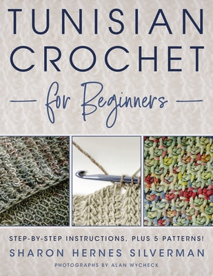 Tunisian Crochet for Beginners: Step-By-Step Instructions, Plus 5 Patterns! Paperback Stackpole Books