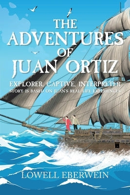 The Adventures of Juan Ortiz: Explorer, Captive, Interpreter Paperback Christian Faith