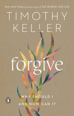 Forgive: Why Should I and How Can I? by Keller, Timothy - MO Corrections Bookstore