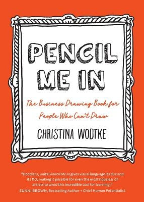 Pencil Me in: The Business Drawing Book for People Who Can't Draw Cucina Media, LLC