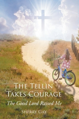 The Tellin' Takes Courage: The Good Lord Raised Me Paperback Newman Springs