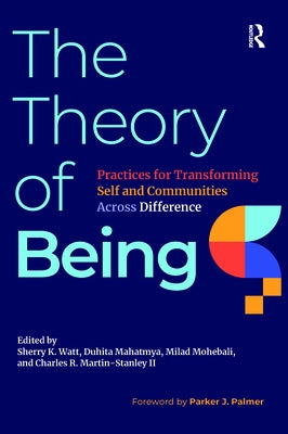 The Theory of Being: Practices for Transforming Self and Communities Across Difference Paperback Routledge