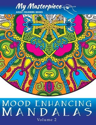 My Masterpiece Adult Coloring Books - Mood Enhancing Mandalas Volume 2 Paperback Cornertrade Publishing