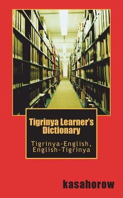 Tigrinya Learner's Dictionary: Tigrinya-English, English-Tigrinya Createspace Independent Publishing Platform