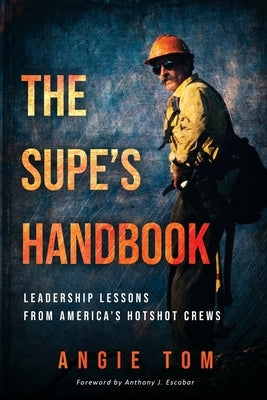 The Supe's Handbook: Leadership Lessons from America's Hotshot Crews Paperback Desert Rat Press