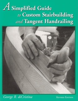 A Simplified Guide to Custom Stairbuilding and Tangent Handrailing Paperback Linden Publishing