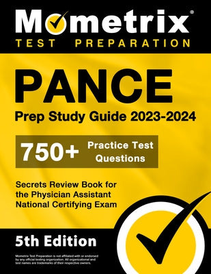 PANCE Prep Study Guide 2023-2024 - 750+ Practice Test Questions, Secrets Review Book for the Physician Assistant National Certifying Exam: [5th Editio Paperback Mometrix Media LLC