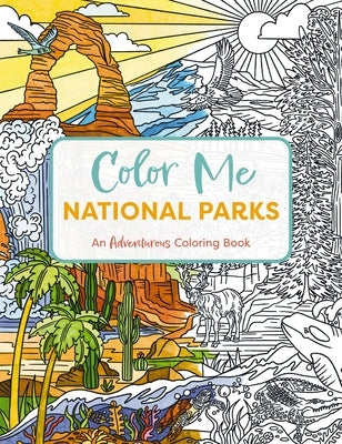 Color Me National Parks: An Adventurous Coloring Book Paperback Cider Mill Press