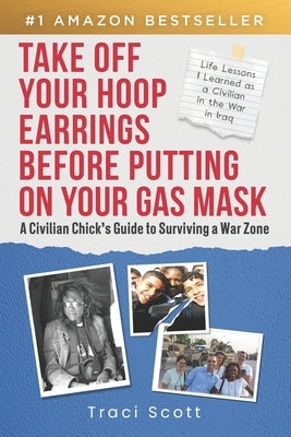 Take off Your Hoop Earrings Before Putting on Your Gas Mask: A Civilian Chick's Guide to Surviving a War Zone Paperback Game Changer Publishing