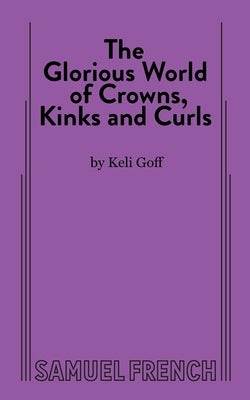 The Glorious World of Crowns, Kinks and Curls Paperback Samuel French, Inc.