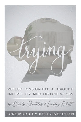 Trying: Reflections On Faith Through Infertility, Miscarriage & Loss Paperback Independently Published