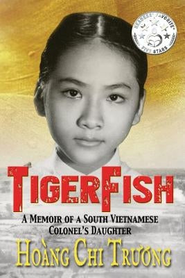 Tigerfish: A Memoir of a South Vietnamese Colonel's Daughter and Her Coming of Age in America Paperback Hoangchi T Smith