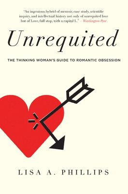 Unrequited: The Thinking Woman's Guide to Romantic Obsession Paperback Harper Paperbacks