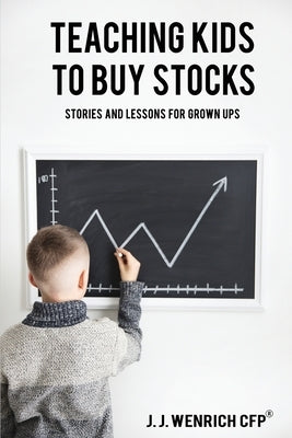 Teaching Kids to Buy Stocks: Stories and Lessons for Grown-Ups Paperback Wenrich Enterprise Inc