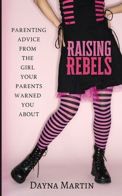 Raising Rebels: Parenting Advice From the Girl Your Parents Warned You About Paperback Turner Books
