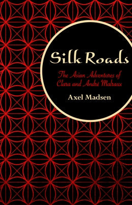Silk Roads: The Asian Adventures of Clara and André Malraux Paperback Open Road Distribution