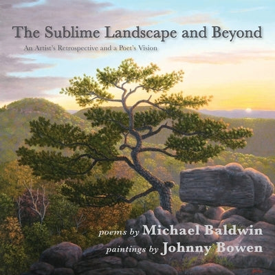 The Sublime Landscape and Beyond: An Artist's Retrospective and a Poet's Vision Paperback Shanti Arts LLC