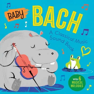 Baby Bach: A Classical Music Sound Book (with 6 Magical Melodies) Board Book Little Genius Books