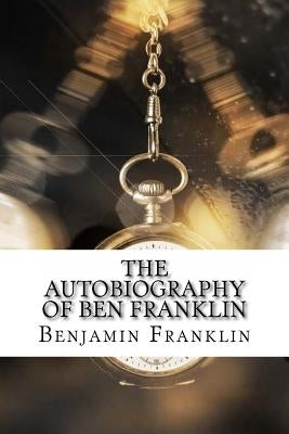 The Autobiography of Ben Franklin Paperback Createspace Independent Publishing Platform