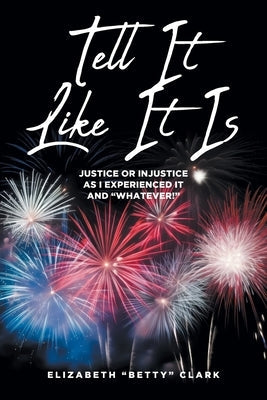 Tell It Like It Is: Justice or Injustice as I Experienced It and "Whatever!" Paperback Fulton Books