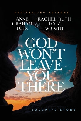 God Won't Leave You There: Joseph's Story by Lotz, Anne Graham
