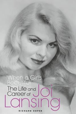 "When a Girl's Beautiful" - The Life and Career of Joi Lansing Paperback BearManor Media