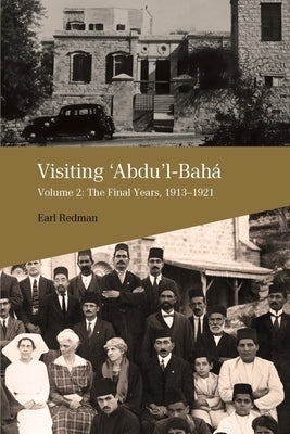 Visiting Abdu'l-Baha: Volume 2: The Final Years, 1913-1921 Paperback George Ronald