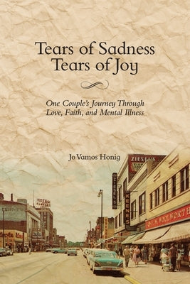 Tears of Sadness, Tears of Joy: One Couple's Journey Through Love, Faith, and Mental Illness Paperback White River Press