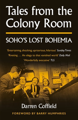 Tales from the Colony Room: Soho's Lost Bohemia Paperback Unbound