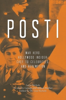 Posti: War Hero, Hollywood Insider, Chef to Celebrities, and Redemption Paperback Liferich