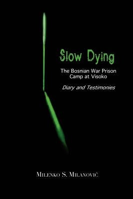 Slow Dying: The Bosnian War Prison Camp at Visoko Diary and Testimonies Paperback Brandylane Publishers, Inc.