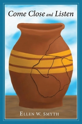 Come Close and Listen by Smyth, Ellen W.