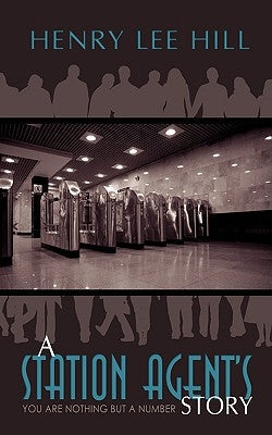 A Station Agent's Story: You Are Nothing but a Number Paperback iUniverse