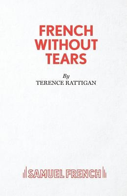French Without Tears Paperback Samuel French Ltd
