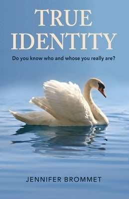 True Identity: Do you know who and whose you really are? Paperback True Identity Ministries, Inc.