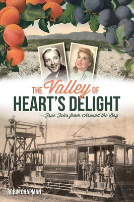 The Valley of Heart's Delight: True Tales from Around the Bay Paperback History Press