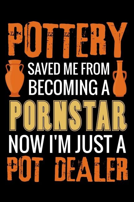 Pottery Saved me from Becoming a Pornstar: Pottery Project Book - 80 Project Sheets to Record your Ceramic Work - Gift for Potters Paperback Independently Published