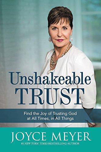 Unshakeable Trust: Find the Joy of Trusting God at All Times, in All Things Staff Picks for Womens, Kinjal Joyce Meyer