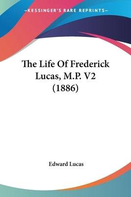 The Life Of Frederick Lucas, M.P. V2 (1886) Paperback Kessinger Publishing