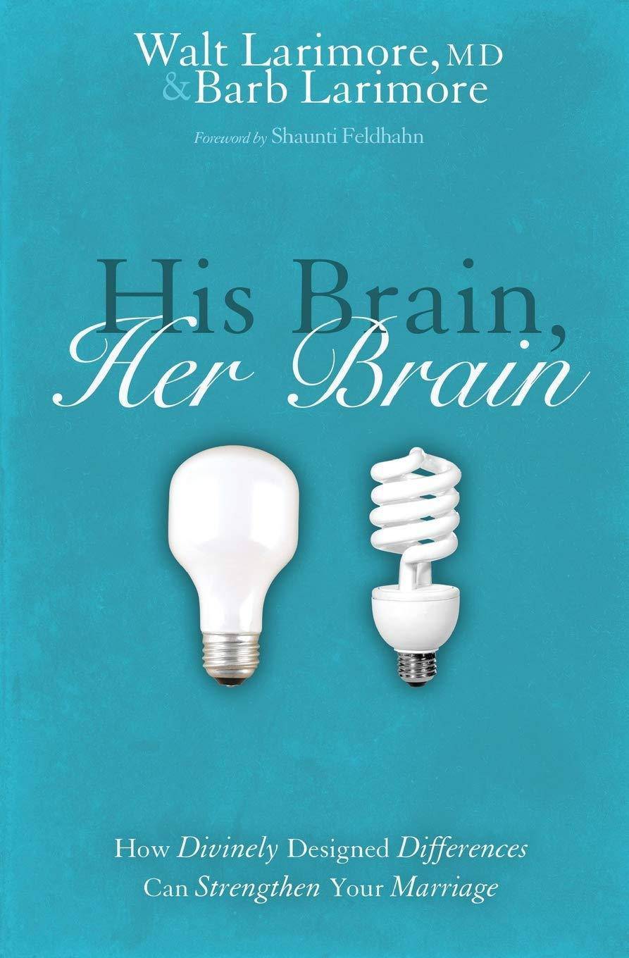 His Brain, Her Brain: How Divinely Designed Differences Can Strengthen Your Marriage Religion | Christian Living | Love & Marriage Larimore, Walt And Barb