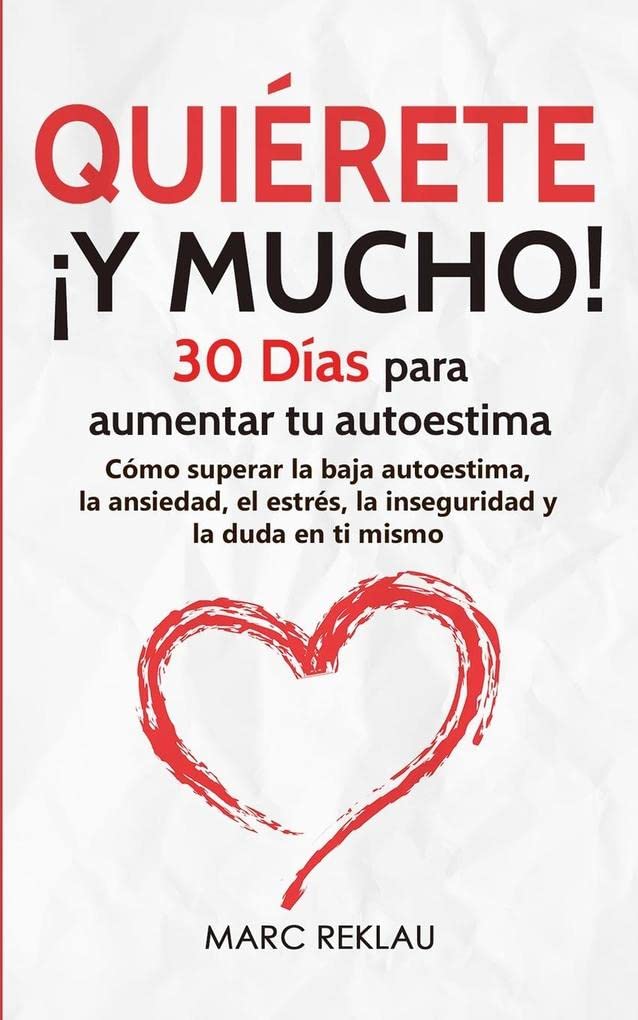 Quiérete ¡Y MUCHO!: 30 Días para aumentar tu autoestima. Cómo superar la baja autoestima, la ansiedad, el estrés, la inseguridad y la duda en ti mismo (Hábitos Que Cambiarán Tu Vida) (Spanish Edition) - MOCorrectionsbookstore.com