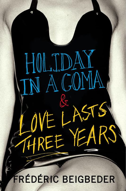 Holiday in a Coma & Love Lasts Three Years: two novels by Frederic Beigbeder - MO Corrections Bookstore