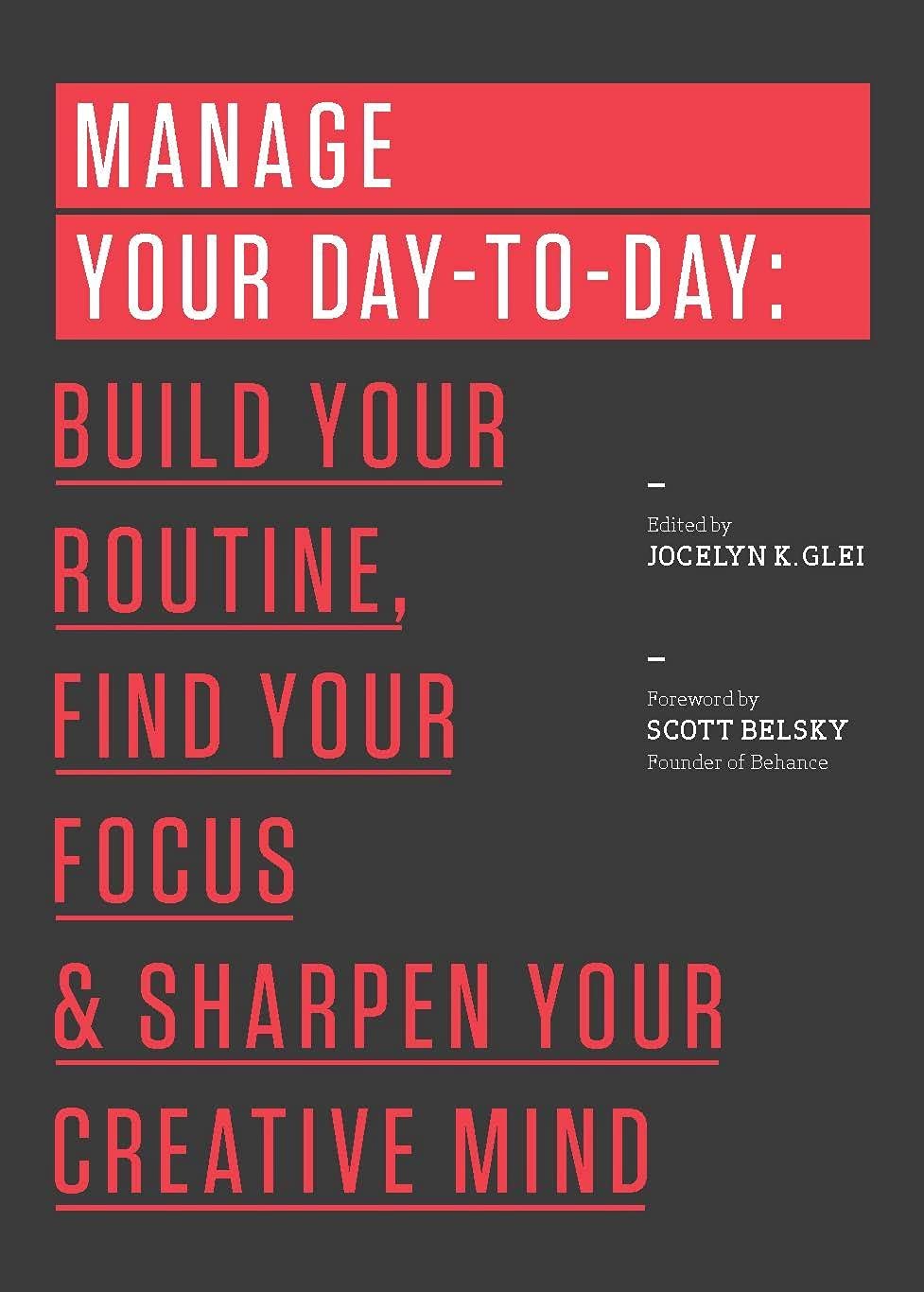 Manage Your Day-To-Day: Build Your Routine, Find Your Focus, and Sharpen Your Creative Mind by Glei (Editor), Jocelyn K. - MO Corrections Bookstore